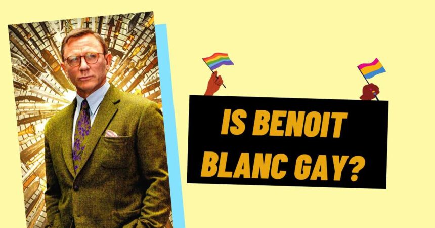 Is Benoit Blanc Gay