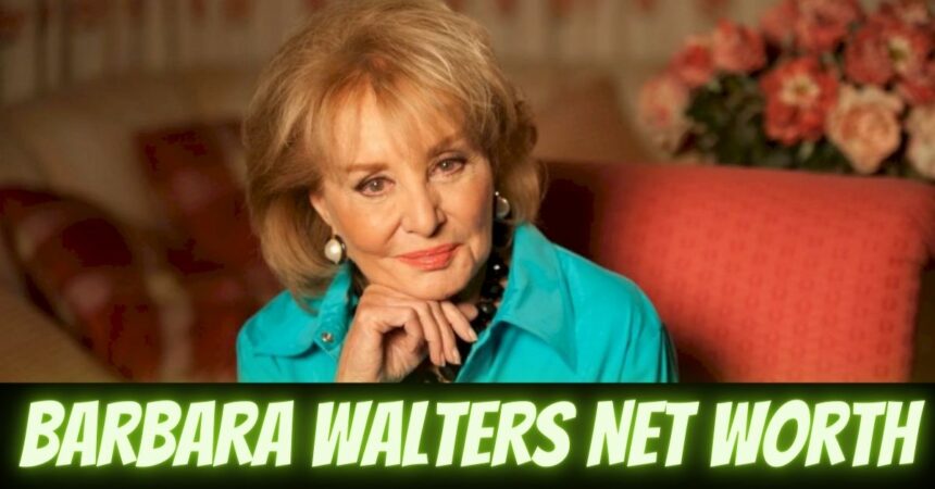 Barbara Walters Net Worth