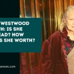 Vivienne Westwood Net Worth Is She Really Dead How Much Was She Worth