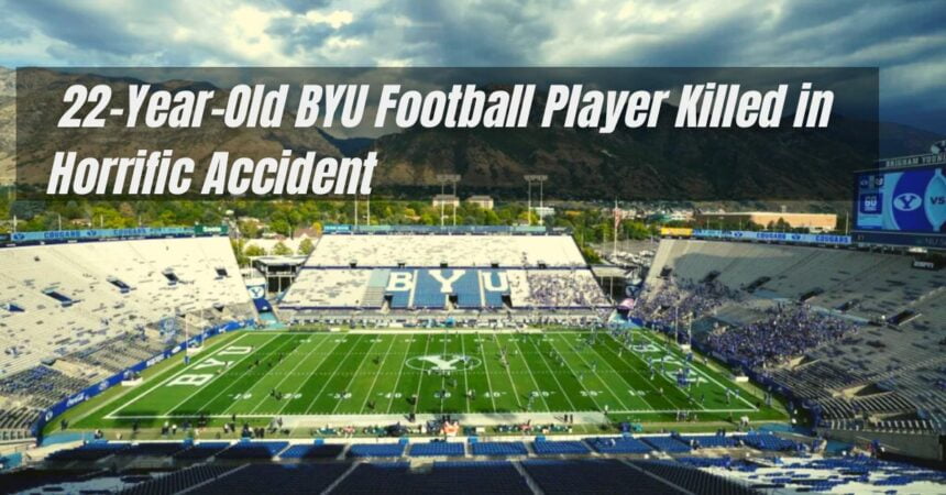 22-Year-Old BYU Football Player Killed in Horrific Accident