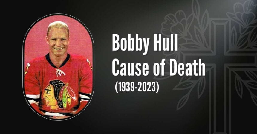 Bobby Hull Cause of Death