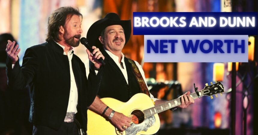 Brooks and Dunn Net Worth