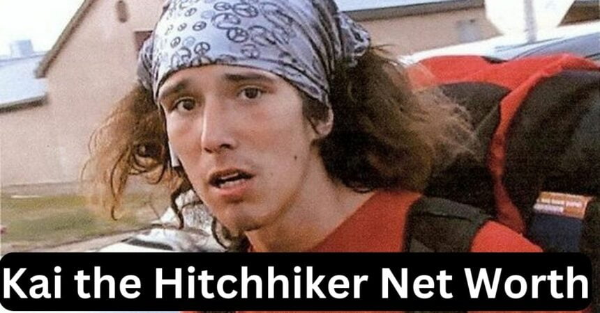 Kai the Hitchhiker Net Worth