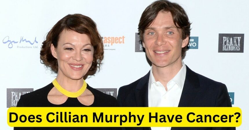 Does Cillian Murphy Have Cancer?