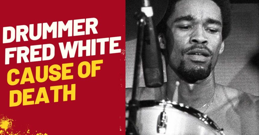 Drummer Fred White Cause of Death