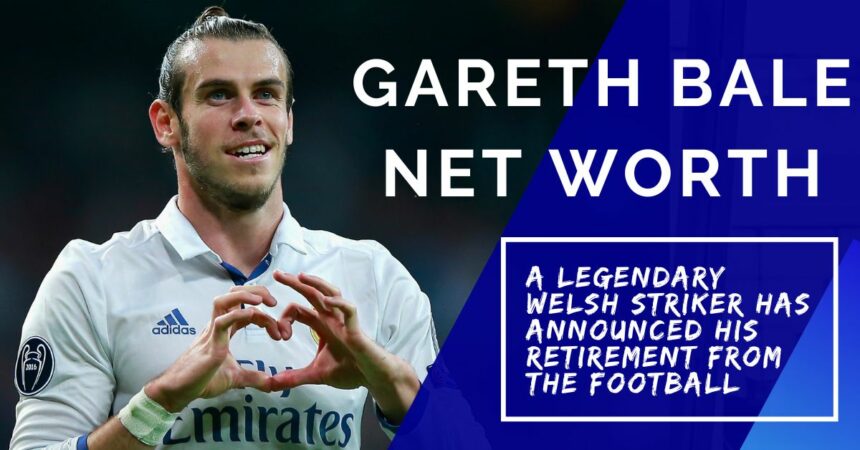 Gareth Bale Net Worth