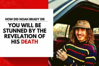 How Did Noah Brady Die