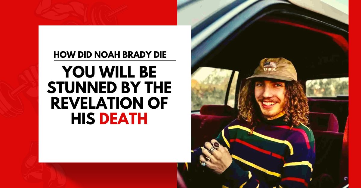 How Did Noah Brady Die