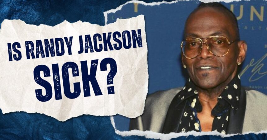 Is Randy Jackson Sick