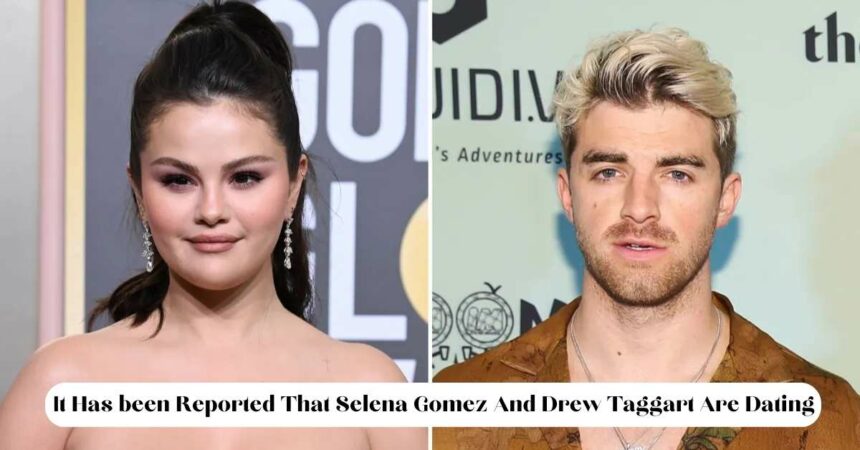 It Has been Reported That Selena Gomez And Drew Taggart Are Dating