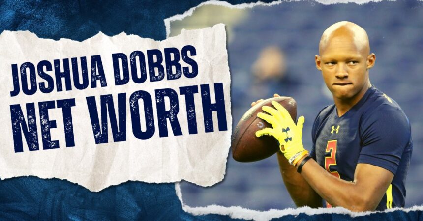 Joshua Dobbs Net Worth: How Rich is the NFL Football Player Actually in 2023?