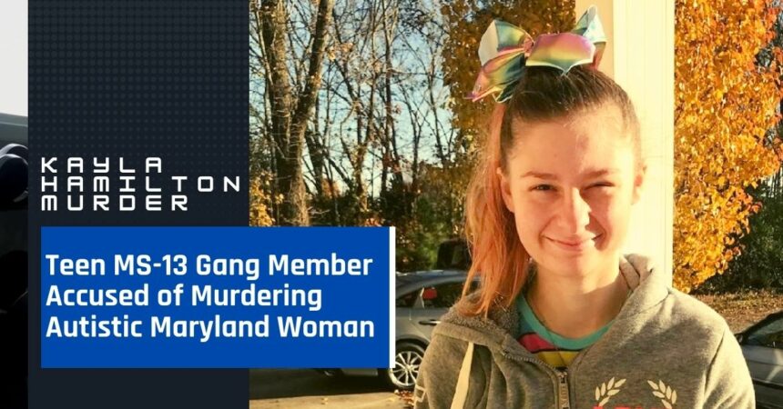 Kayla Hamilton Murder: Teen MS-13 Gang Member Accused of Murdering Autistic Maryland Woman