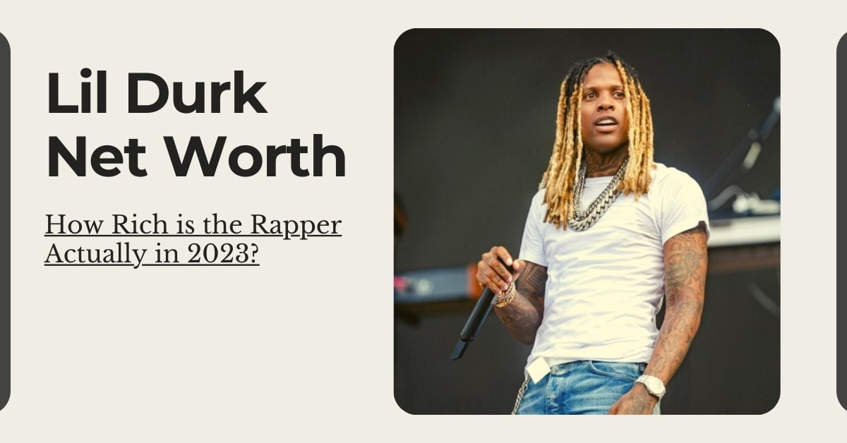 Lil Durk Net Worth How Rich is the Rapper Actually in 2023?