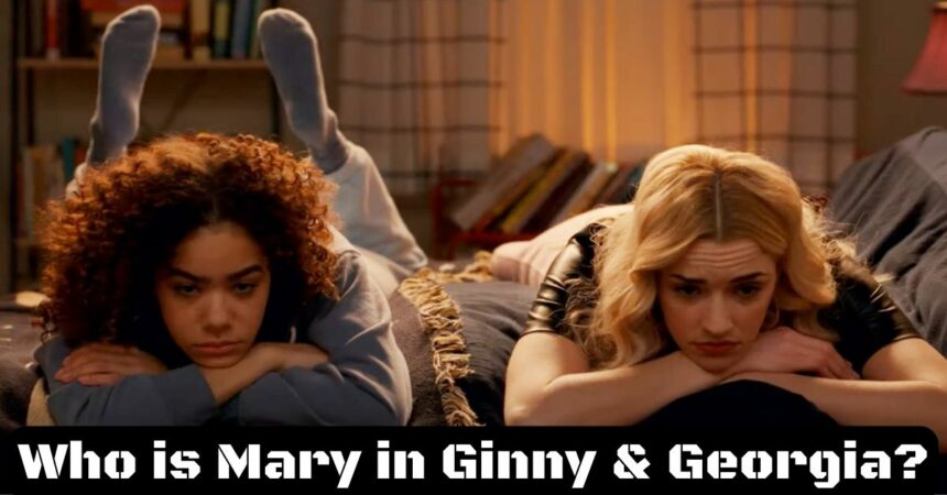 Who is Mary in Ginny & Georgia