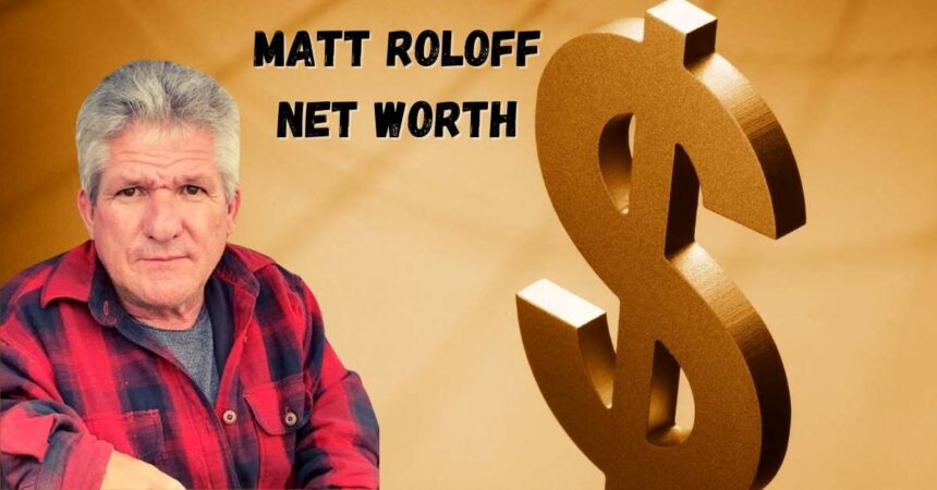 Matt Roloff Net Worth