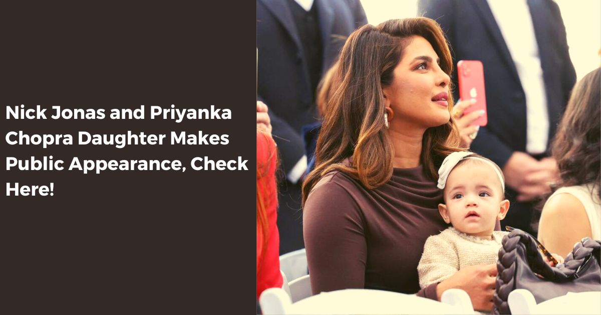 Nick Jonas and Priyanka Chopra Daughter Makes Public Appearance, Check Here!
