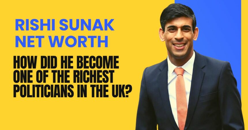 Rishi Sunak Net Worth How Did He Become One of the Richest Politicians in the UK