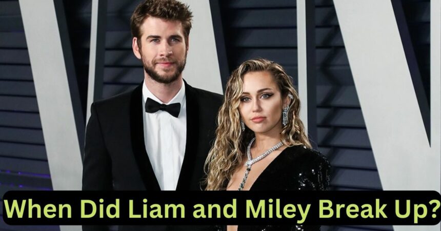 When Did Liam and Miley Break Up?
