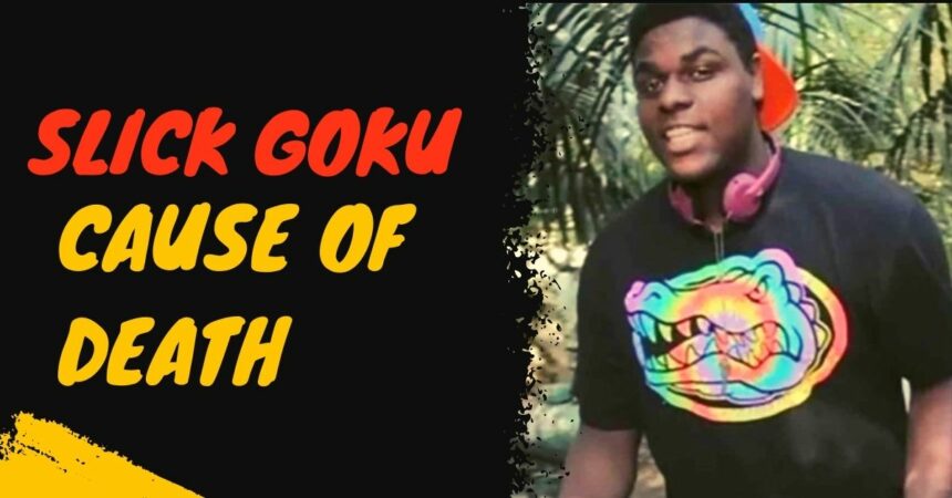 Slick Goku Cause of Death