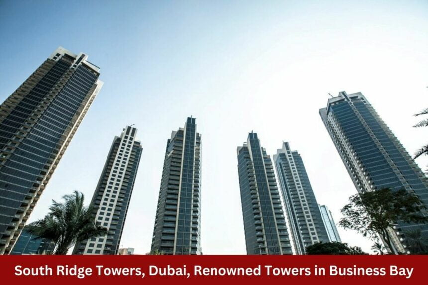 South Ridge Towers, Dubai, renowned towers in Business Bay