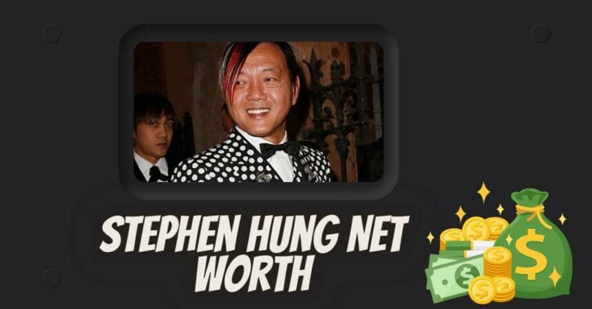 Stephen Hung Net Worth