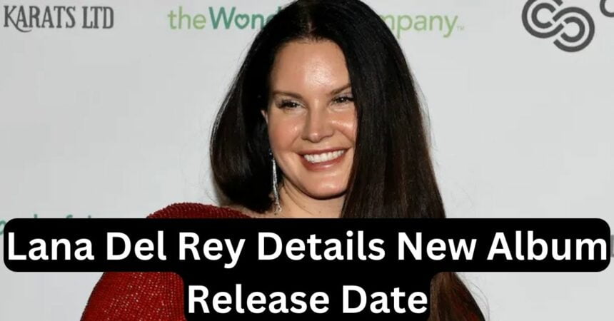 Lana Del Rey Details New Album Release Date