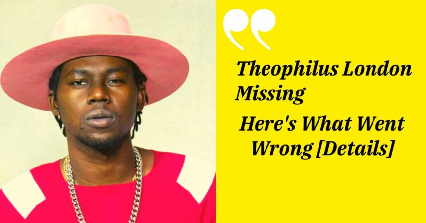 Theophilus London Missing