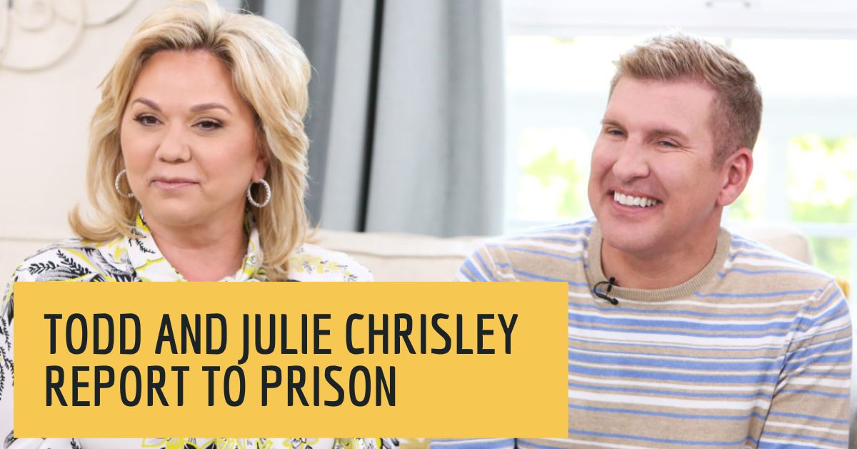 Todd And Julie Chrisley Report To Prison: All The Latest Details!