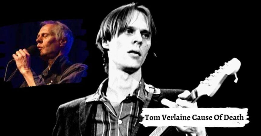 Tom Verlaine Cause Of Death: How He Passed Away At THe Age Of 73?