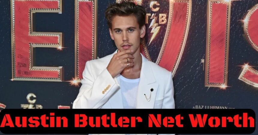 Austin Butler Net Worth