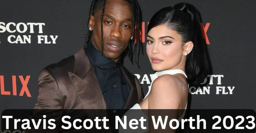 Travis Scott Net Worth 2023