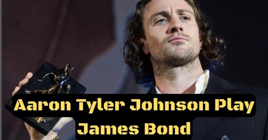 Aaron Tyler Johnson Play James Bond