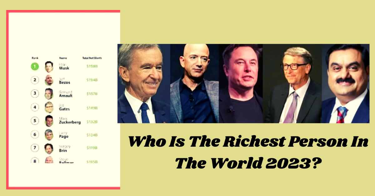 Who Is The Richest Person In The World 2023?