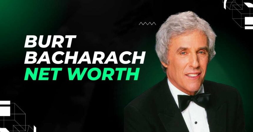 Burt Bacharach Net Worth