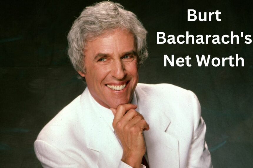 Burt Bacharach's Net Worth is He a Multi-millionaire