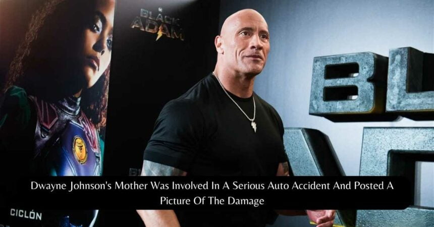Dwayne Johnson's Mother Was Involved In A Serious Auto Accident And Posted A Picture Of The Damage