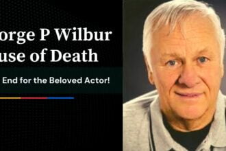 George P Wilbur Cause of Death Tragic End for the Beloved Actor!