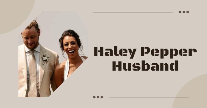 Haley Pepper Husband