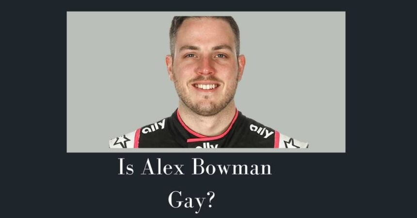 Is Alex Bowman Gay