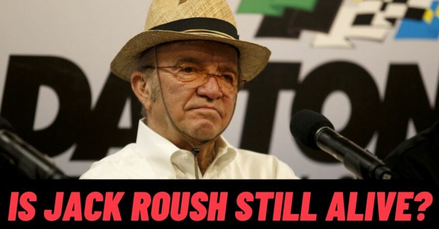 Is Jack Roush Still Alive?