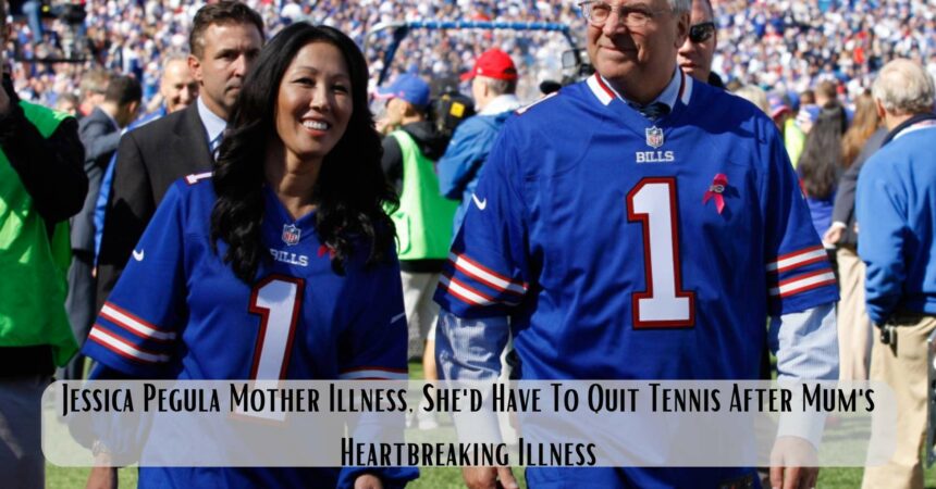 Jessica Pegula Mother Illness, She'd Have To Quit Tennis After Mum's Heartbreaking Illness