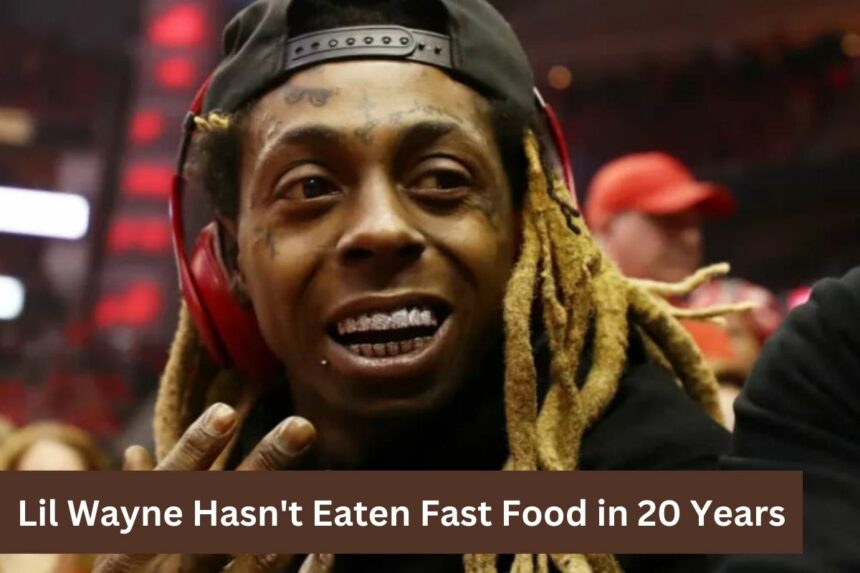 Lil Wayne Hasn't Eaten Fast Food in 20 Years