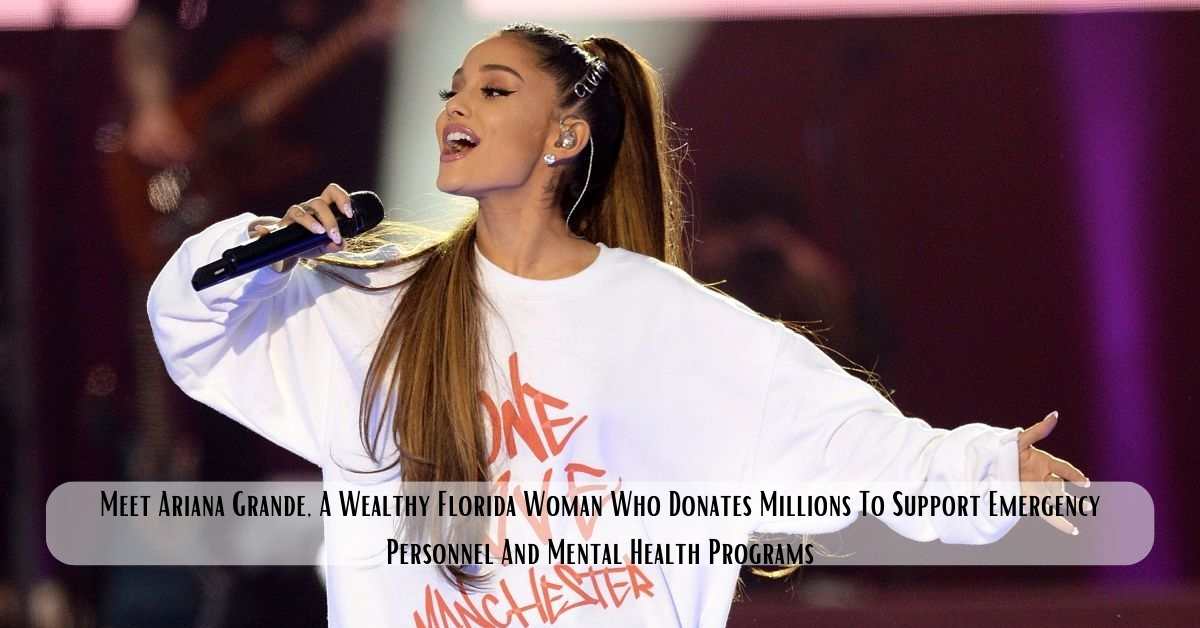 Meet Ariana Grande, A Wealthy Florida Woman Who Donates Millions To ...