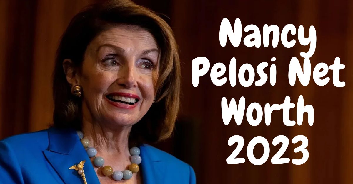 Nancy Pelosi Net Worth 2023 How He Struggled In His Career Life Lake County Florida News