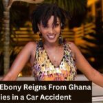 Singer Ebony Reigns From Ghana Dies in a Car Accident