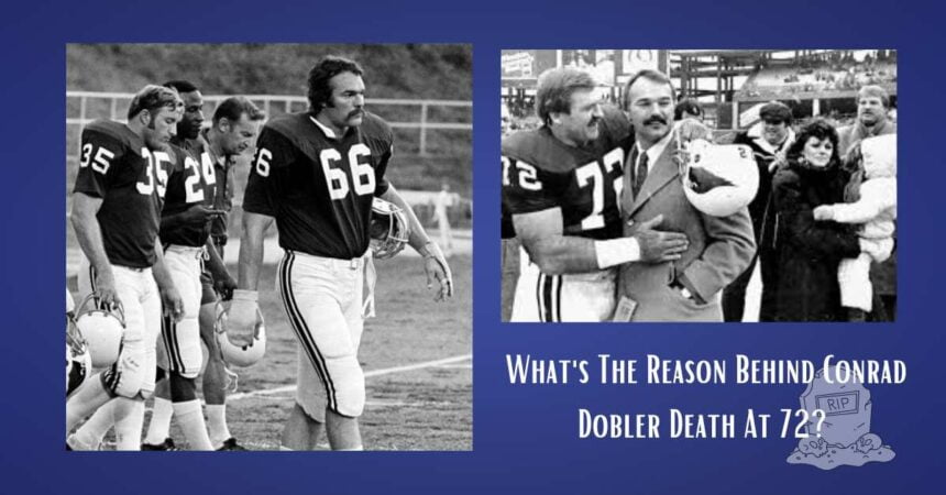 What's The Reason Behind Conrad Dobler Death At 72?