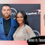 Who Is Travis Kelce Dating? Who Is She?