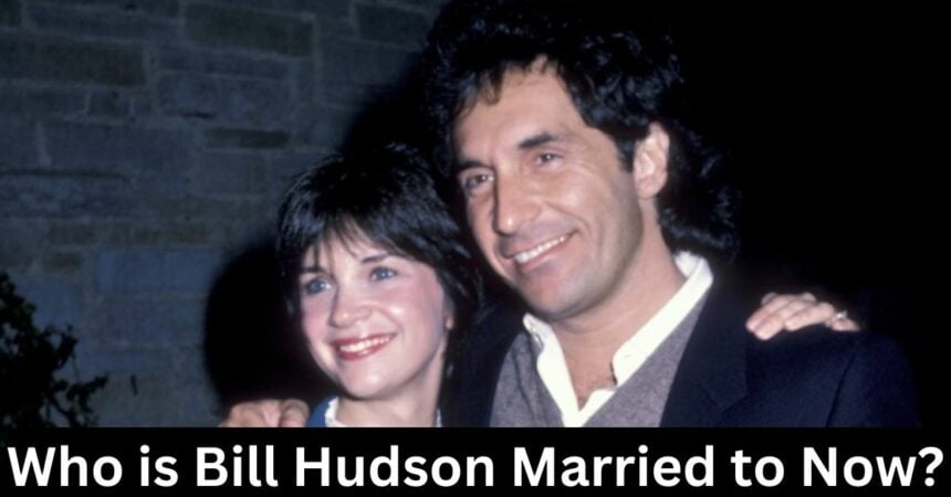 Who is Bill Hudson Married to Now