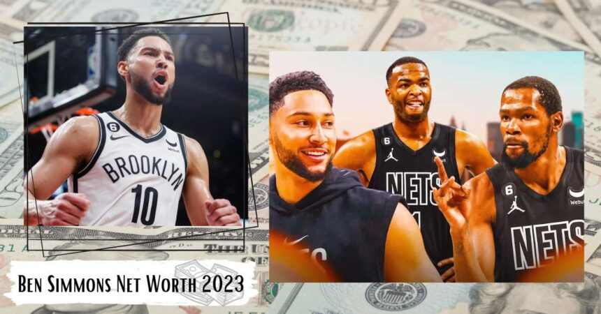 Ben Simmons Net Worth 2023: How Much Is His Worth?