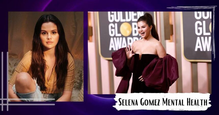 Selena Gomez Mental Health, Her Own Battle, Told Through Her Own Words